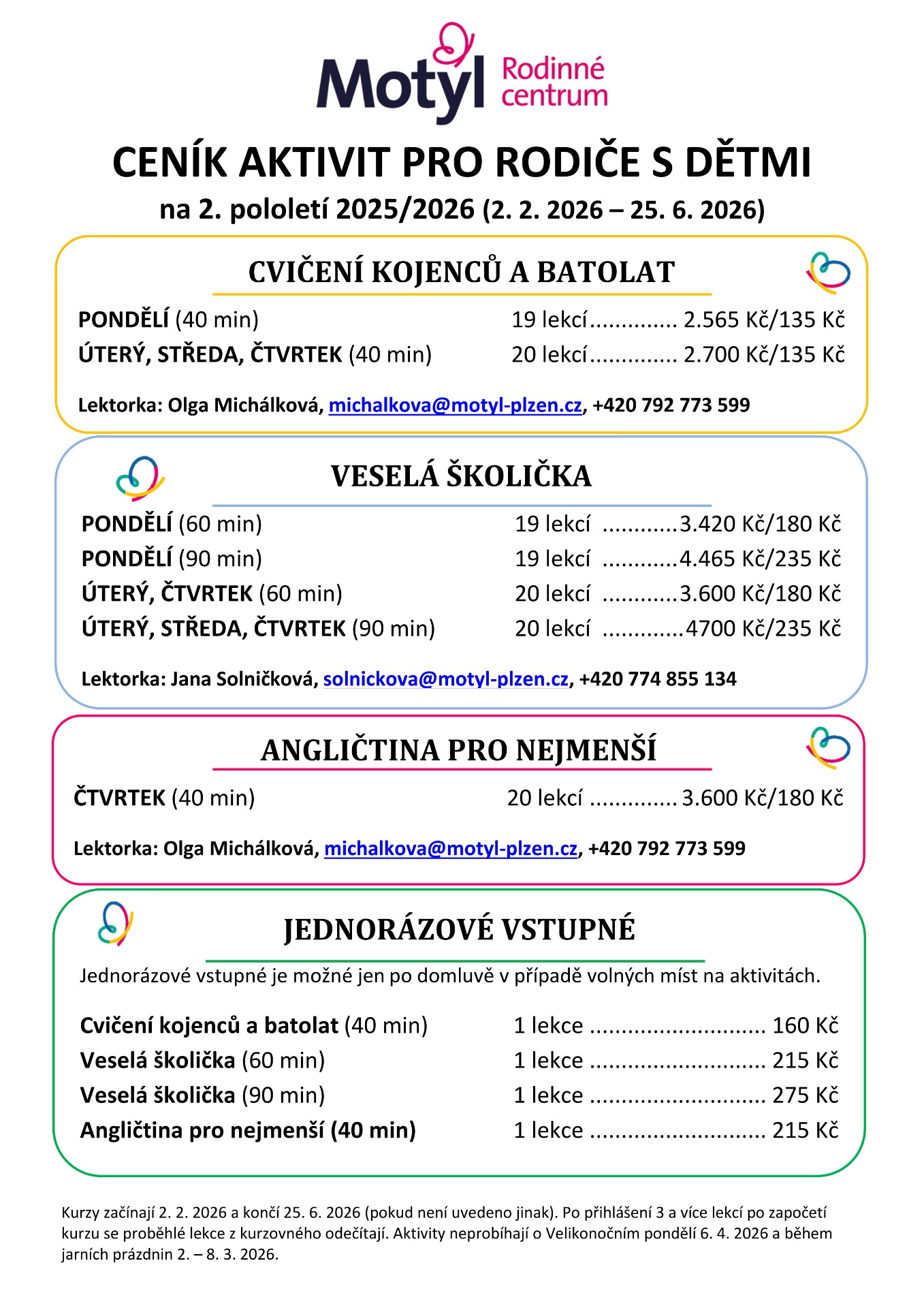 Cvičení rodičů s kojenci a batolaty a Veselá školička probíhají pod mateřskou organizací MOTÝL, z.ú., po kliknutí na ceník těchto aktivit, budete přesměrováni na web MOTÝLa, kde najdete i přihlášky a další informace o těchto aktivitách.