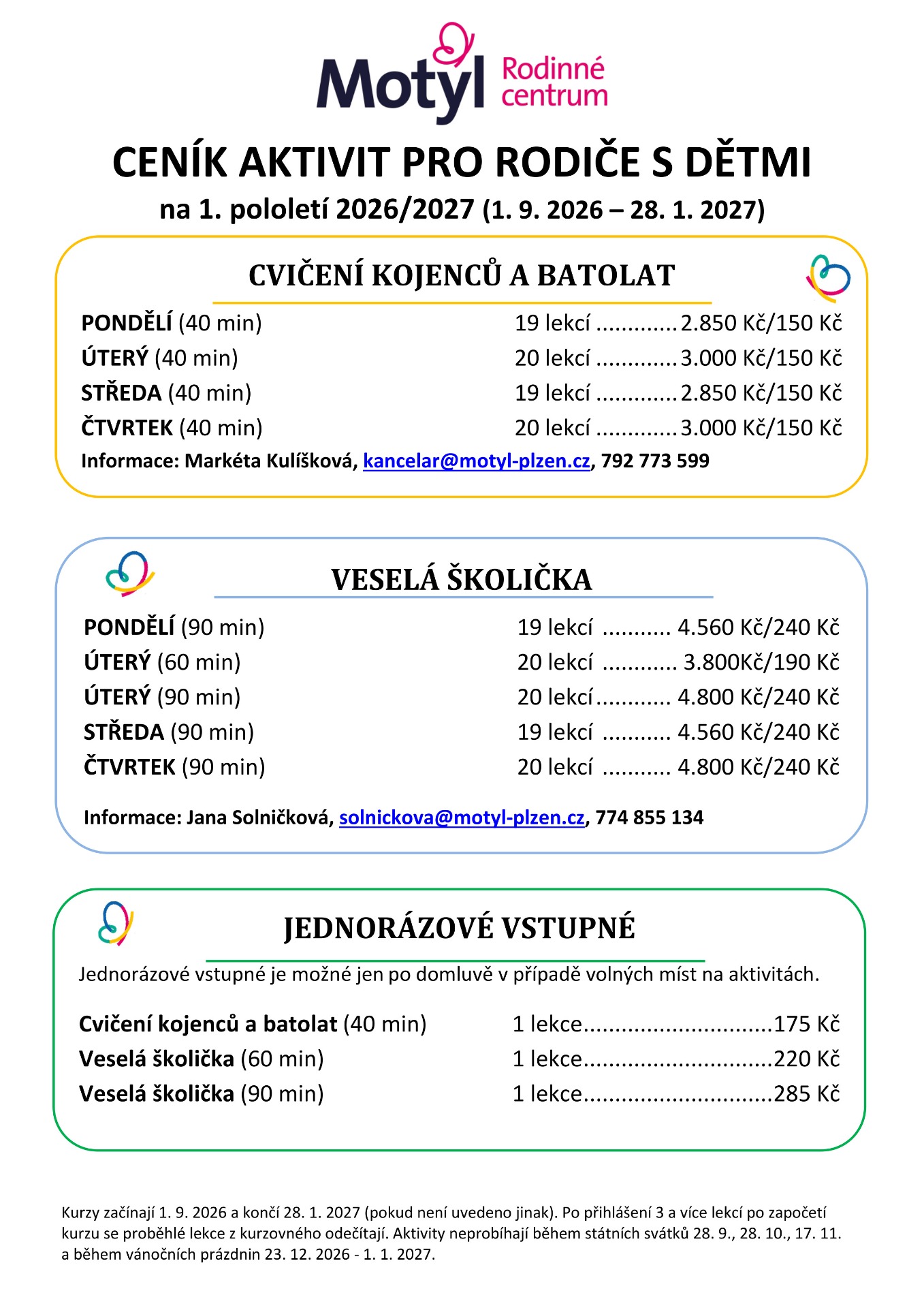 Cvičení rodičů s kojenci a batolaty a Veselá školička probíhají pod mateřskou organizací MOTÝL, z.ú., po kliknutí na ceník těchto aktivit, budete přesměrováni na web MOTÝLa, kde najdete i přihlášky a další informace o těchto aktivitách.